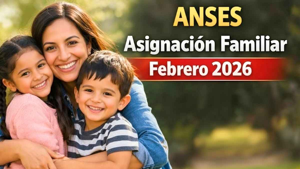 ANSES Asignación Familiar Febrero 2026 Beneficiarios y Fecha de Cobro