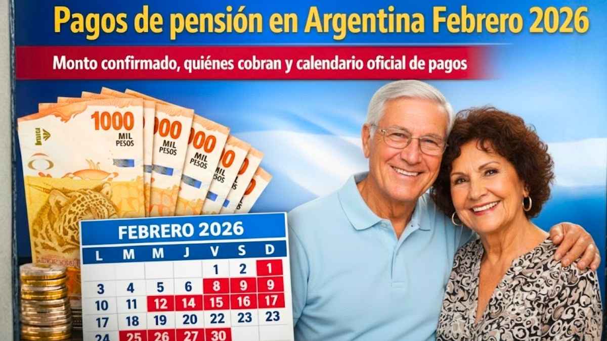 Pagos de pensión en Argentina Febrero 2026 Monto confirmado y calendario oficial para jubilados y pensionados